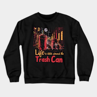 Life is Better Around The trash Can Crewneck Sweatshirt